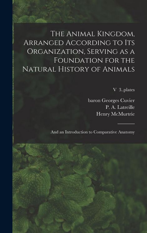 Produktbild: The Animal Kingdom, Arranged According to Its Organization, Serving as a Foundation for the Natural History of Animals