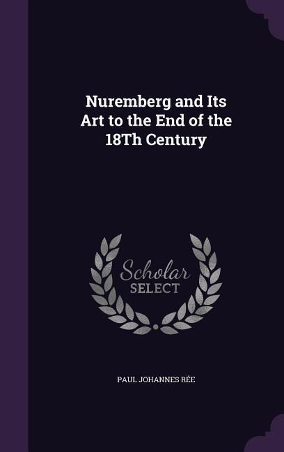 Produktbild: Nuremberg and Its Art to the End of the 18Th Century