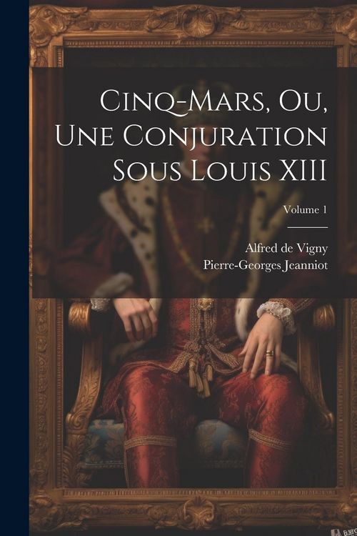 Produktbild: Cinq-Mars, ou, Une conjuration sous Louis XIII; Volume 1