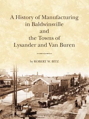 Produktbild: The History of Manufacturing in Baldwinsville and the Towns of Lysander and Van Buren
