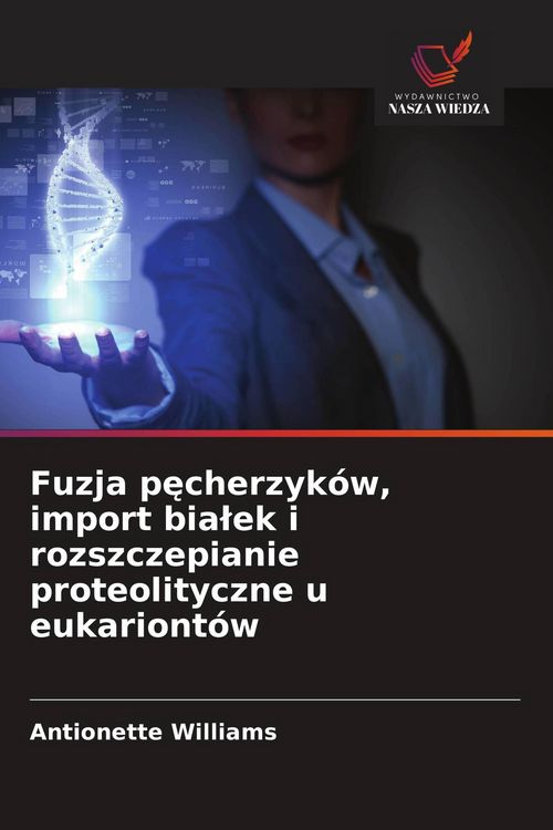 Produktbild: Fuzja p&iquest;cherzyk&oacute;w, import bia&iquest;ek i rozszczepianie proteolityczne u eukariont&oacute;w