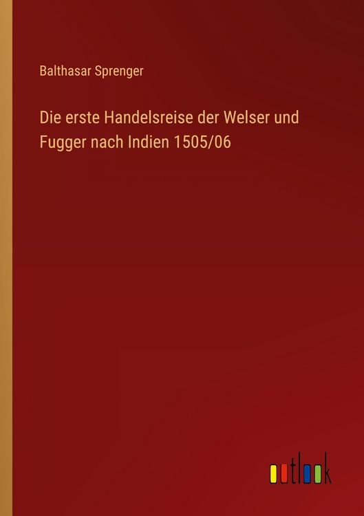 Produktbild: Die erste Handelsreise der Welser und Fugger nach Indien 1505/06