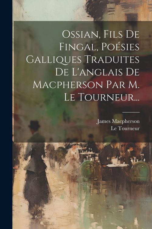 Produktbild: Ossian, Fils De Fingal, Po&eacute;sies Galliques Traduites De L'anglais De Macpherson Par M. Le Tourneur...