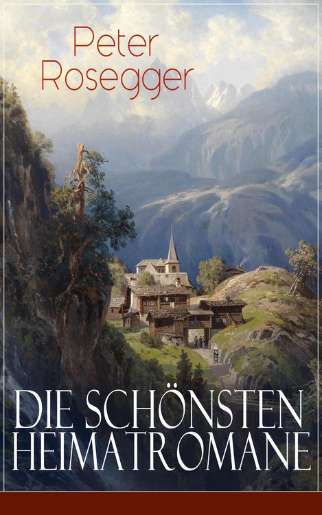 Produktbild: Die sch&ouml;nsten Heimatromane von Peter Rosegger