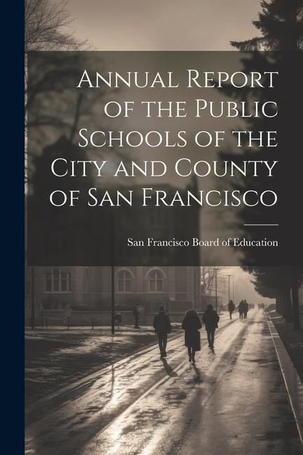 Produktbild: Annual Report of the Public Schools of the City and County of San Francisco