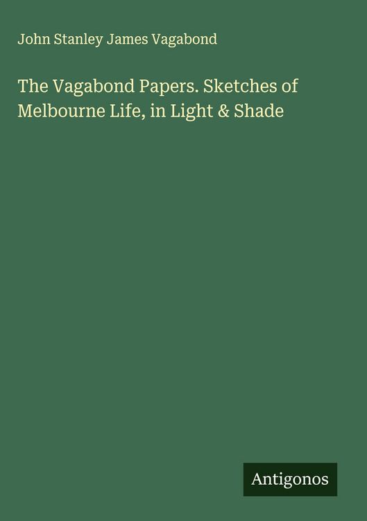 Produktbild: The Vagabond Papers. Sketches of Melbourne Life, in Light & Shade
