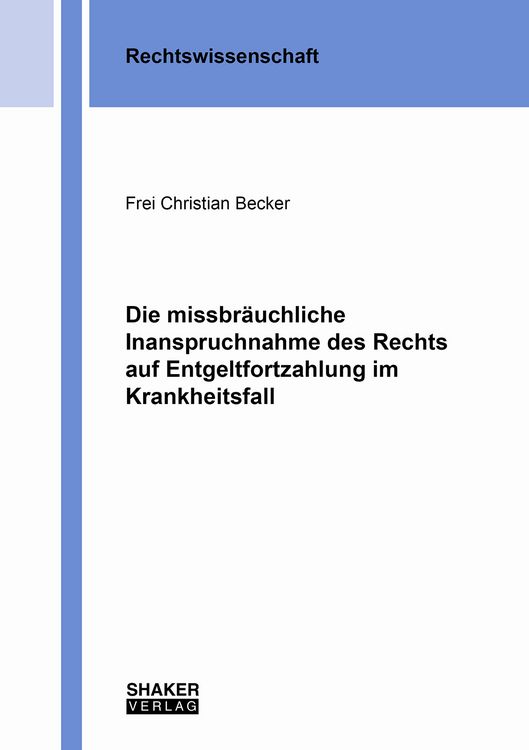 Produktbild: Die missbr&auml;uchliche Inanspruchnahme des Rechts auf Entgeltfortzahlung im Krankheitsfall