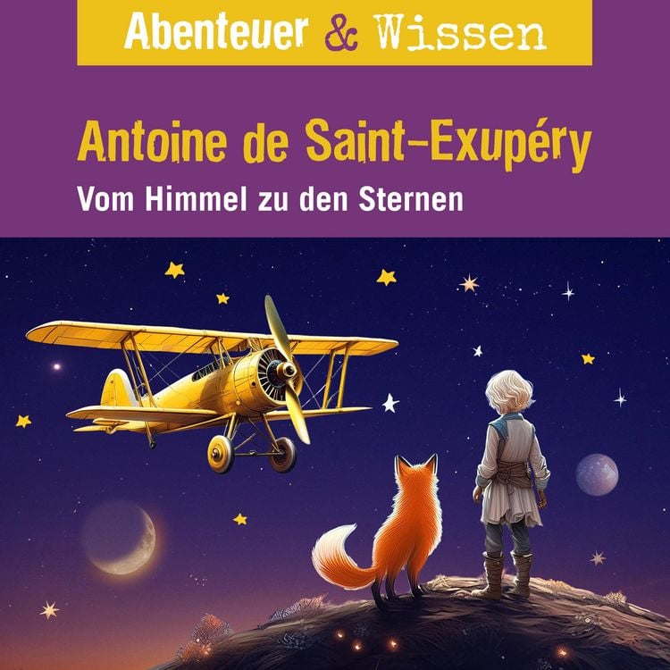 Produktbild: Abenteuer & Wissen, Antoine de Saint-Exupéry - Vom Himmel zu den Sternen