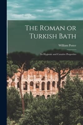Produktbild: The Roman or Turkish Bath: Its Hygienic and Curative Properties