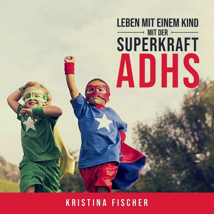 Produktbild: Leben mit einem Kind mit der Superkraft ADHS: Nimm die Herausforderung an und f&ouml;rdere dein Kind optimal