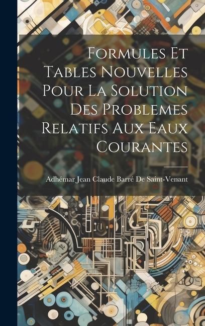 Produktbild: Formules Et Tables Nouvelles Pour La Solution Des Problemes Relatifs Aux Eaux Courantes