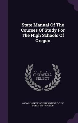 Produktbild: State Manual Of The Courses Of Study For The High Schools Of Oregon