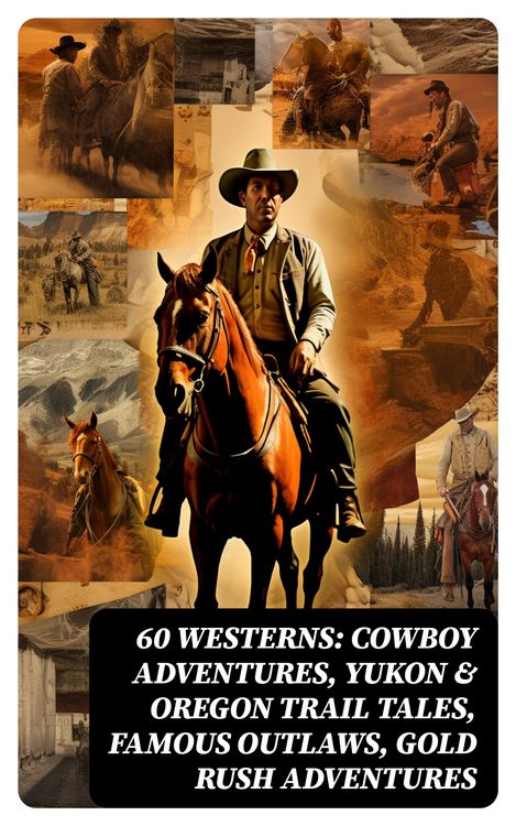 Produktbild: 60 WESTERNS: Cowboy Adventures, Yukon & Oregon Trail Tales, Famous Outlaws, Gold Rush Adventures