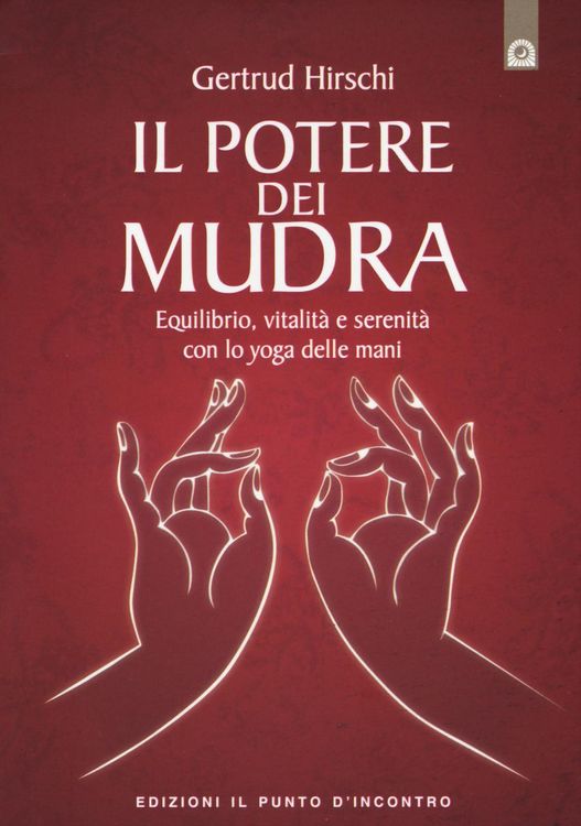 Produktbild: Il potere dei mudra. Equilibrio, vitalit&agrave; e serenit&agrave; con lo yoga delle mani