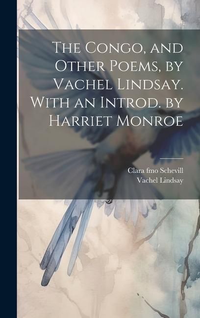 Produktbild: The Congo, and Other Poems, by Vachel Lindsay. With an Introd. by Harriet Monroe