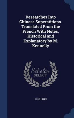 Produktbild: Researches Into Chinese Superstitions. Translated From the French With Notes, Historical and Explanatory by M. Kennelly