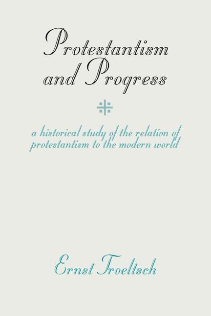Produktbild: Protestantism and Progress: A Historical Study of the Relation of Protestantism to the Modern World