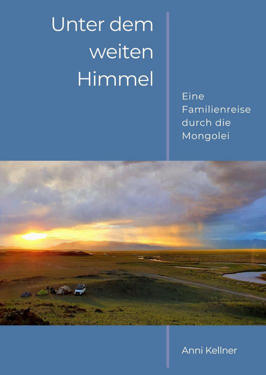 Produktbild: Unter dem weiten Himmel Mongolei - Bildband und Reisebericht einer Campingreise durch die urspr&uuml;ngliche Mongolei f&uuml;r alle, die sich f&uuml;r ferne Kulturen