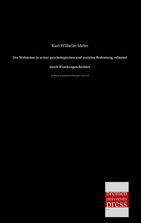 Produktbild: Der Wahnsinn in seiner psychologischen und sozialen Bedeutung, erl&auml;utert durch Krankengeschichten