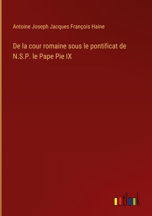 Produktbild: De la cour romaine sous le pontificat de N.S.P. le Pape Pie IX