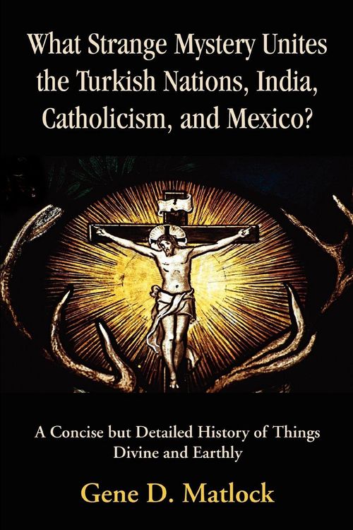 Produktbild: What Strange Mystery Unites the Turkish Nations, India, Catholicism, and Mexico?
