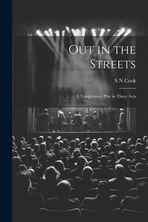 Produktbild: Out in the Streets: A Temperance Play in Three Acts