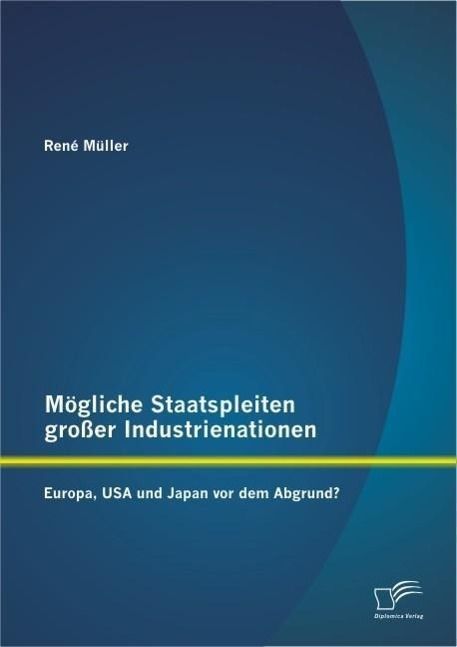 Produktbild: M&ouml;gliche Staatspleiten gro&szlig;er Industrienationen: Europa, USA und Japan vor dem Abgrund?
