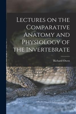 Produktbild: Lectures on the Comparative Anatomy and Physiology of the Invertebrate