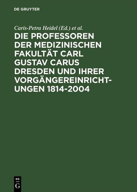 Produktbild: Die Professoren der Medizinischen Fakult&auml;t Carl Gustav Carus Dresden und ihrer Vorg&auml;ngereinrichtungen 1814-2004