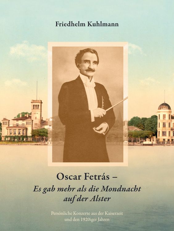 Produktbild: Oscar Fetr&aacute;s - Es gab mehr als die Mondnacht auf der Alster: Pers&ouml;nliche Konzerte aus der Kaiserzeit und den 1920iger Jahren