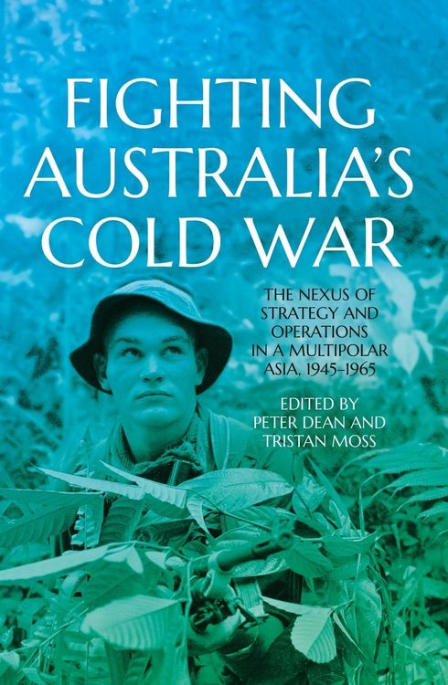 Produktbild: Fighting Australia's Cold War: The Nexus of Strategy and Operations in a Multipolar Asia, 1945-1965
