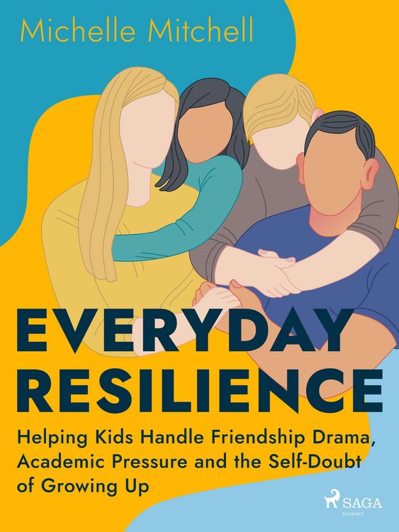 Produktbild: Everyday Resilience: Helping Kids Handle Friendship Drama, Academic Pressure and the Self-Doubt of G