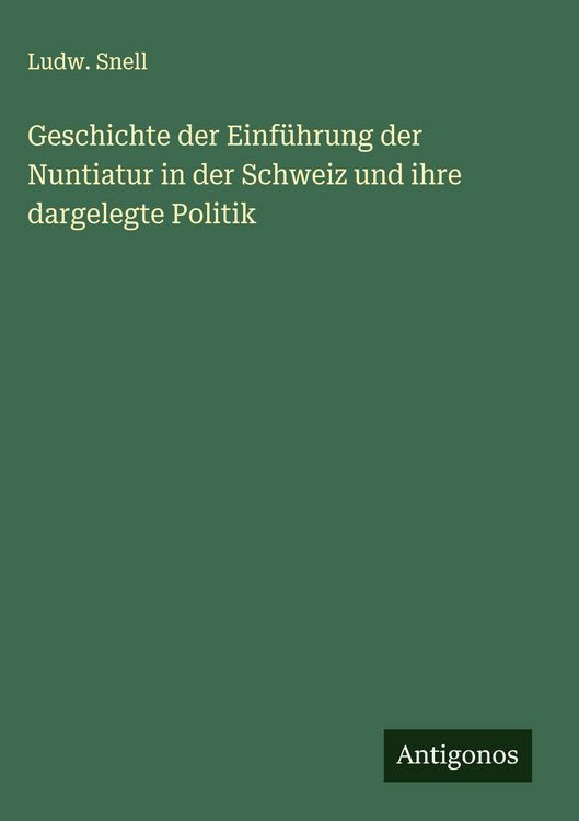 Produktbild: Geschichte der Einf&uuml;hrung der Nuntiatur in der Schweiz und ihre dargelegte Politik