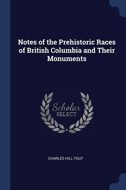 Produktbild: Notes of the Prehistoric Races of British Columbia and Their Monuments