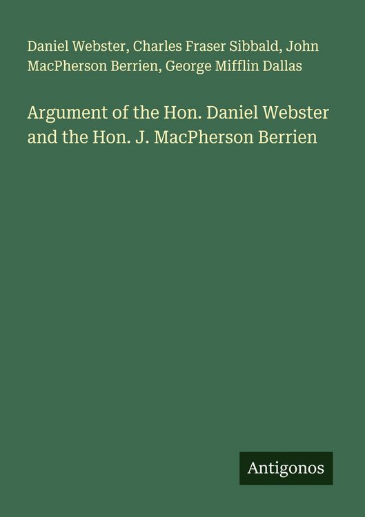 Produktbild: Argument of the Hon. Daniel Webster and the Hon. J. MacPherson Berrien