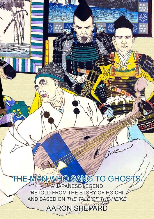 Produktbild: The Man Who Sang to Ghosts: A Japanese Legend, Retold from the Story of Hoichi and Based on The Tale of the Heike