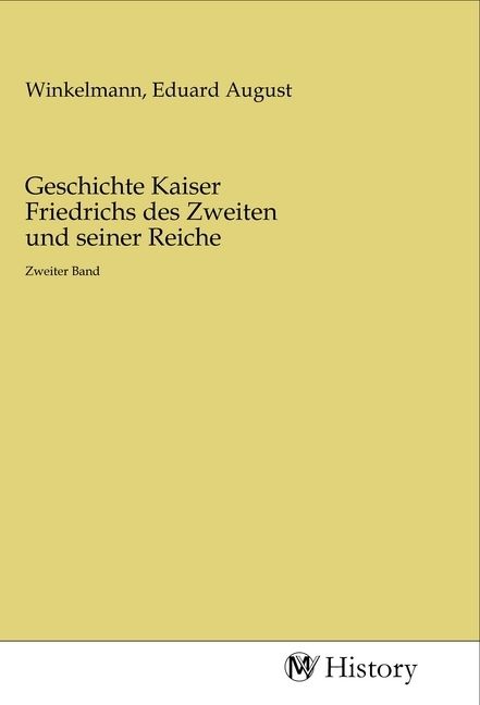 Produktbild: Geschichte Kaiser Friedrichs des Zweiten und seiner Reiche