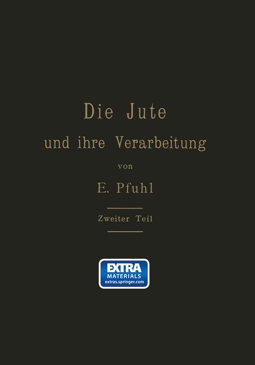 Produktbild: Die Jute und ihre Verarbeitung auf Grund wissenschaftlicher Untersuchungen und praktischer Erfahrungen