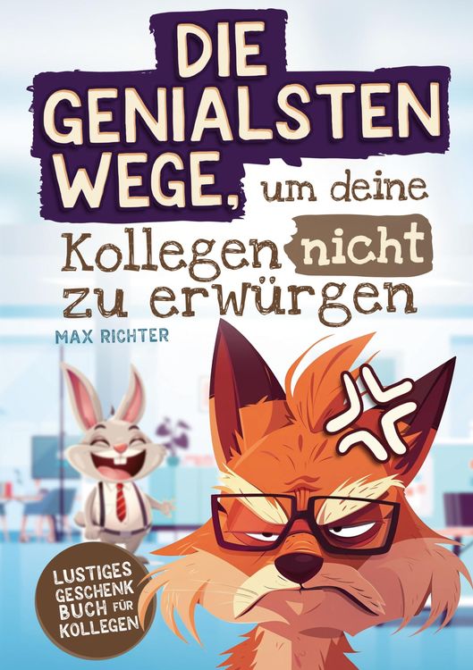 Produktbild: Die genialsten Wege, um deine Kollegen nicht zu erw&uuml;rgen