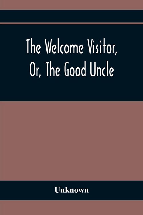 Produktbild: The Welcome Visitor, Or, The Good Uncle