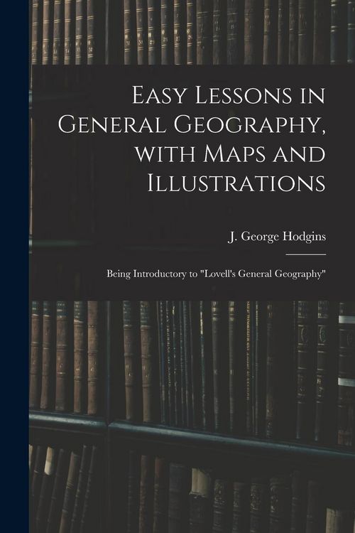 Produktbild: Easy Lessons in General Geography, With Maps and Illustrations: Being Introductory to "Lovell's General Geography"