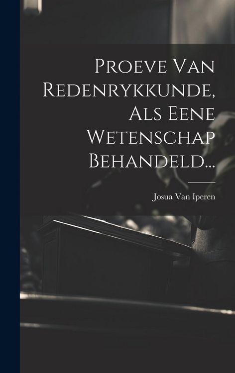 Produktbild: Proeve Van Redenrykkunde, Als Eene Wetenschap Behandeld...