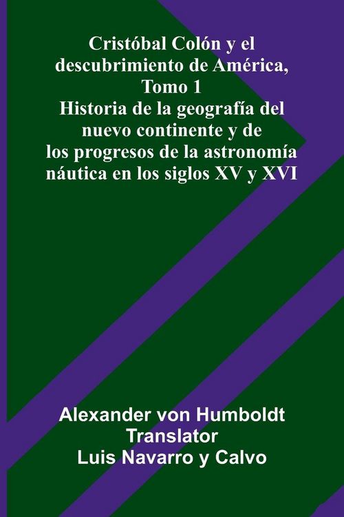 Produktbild: Crist&oacute;bal Col&oacute;n Y El Descubrimiento De Am&eacute;rica, Tomo 1; Historia De La Geograf&iacute;a Del Nuevo Continente Y De Los Progresos De La Astronom&iacute;a N&aacute;utica En L