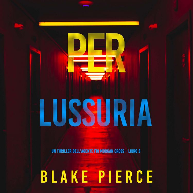 Produktbild: Per lussuria (Un thriller dell'agente FBI Morgan Cross &ndash; Libro 3)