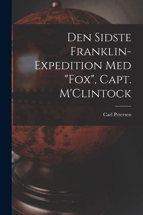 Produktbild: Den Sidste Franklin-expedition Med "Fox", Capt. M'Clintock [microform]
