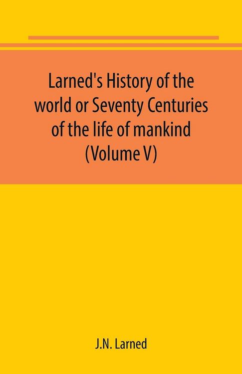 Produktbild: Larned's History of the world or Seventy Centuries of the life of mankind (Volume V)