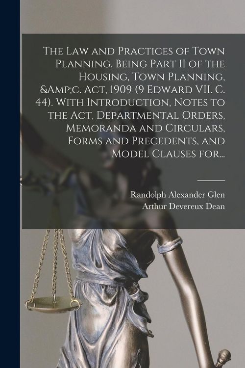 Produktbild: The Law and Practices of Town Planning. Being Part II of the Housing, Town Planning, &c. Act, 1909 (9 Edward VII. C. 44). With Introduction, Notes to