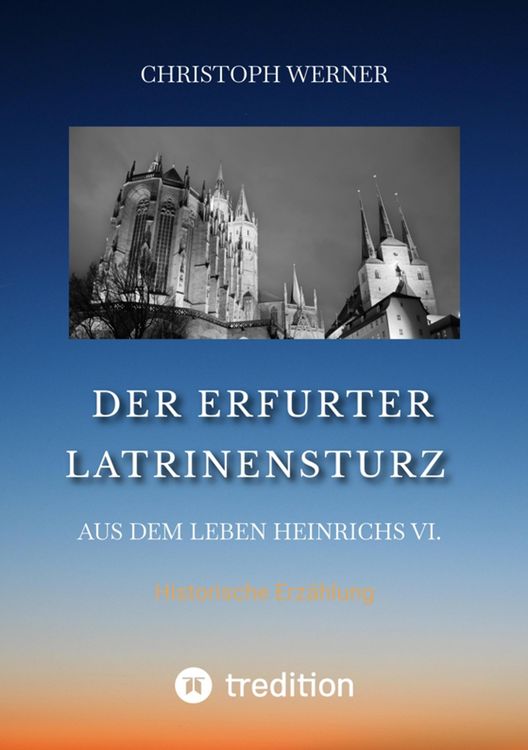 Produktbild: Der Erfurter Latrinensturz. Aus dem Leben Heinrichs VI.