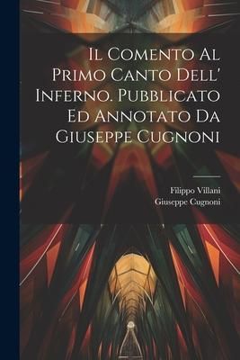 Produktbild: Il comento al primo canto dell' Inferno. Pubblicato ed annotato da Giuseppe Cugnoni