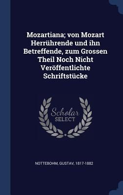 Produktbild: Mozartiana; von Mozart Herr&uuml;hrende und ihn Betreffende, zum Grossen Theil Noch Nicht Ver&ouml;ffentlichte Schriftst&uuml;cke